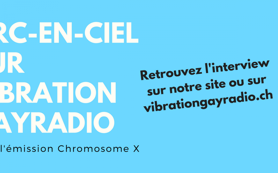 Retrouvez Arc-en-ciel sur Vibration Gayradio dans l’émission chromosome.X